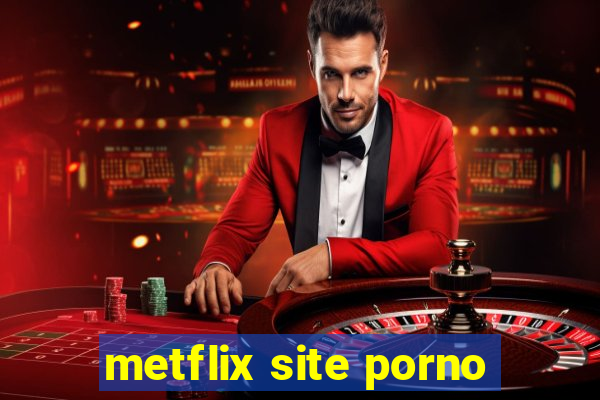 metflix site porno